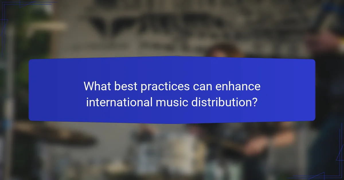 What best practices can enhance international music distribution?