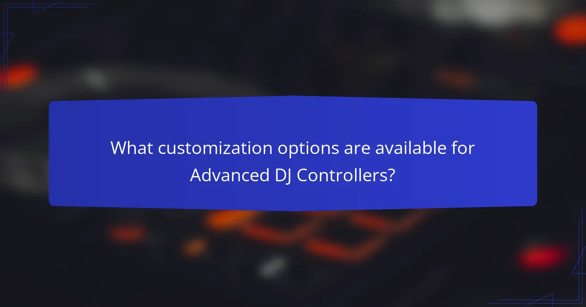 What customization options are available for Advanced DJ Controllers?