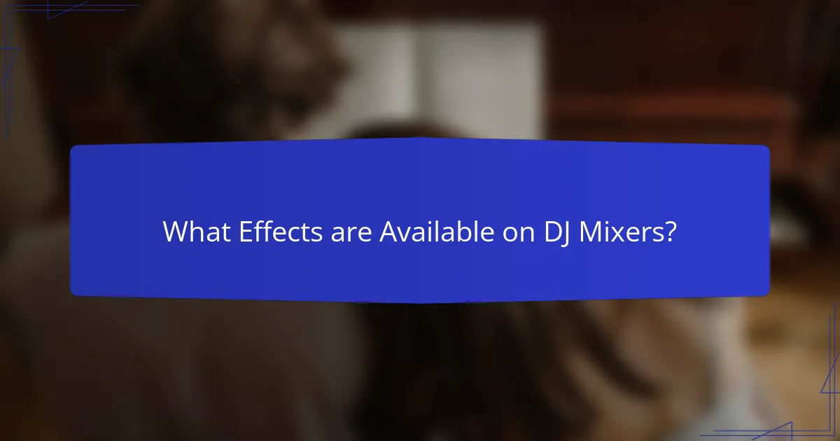 What Effects are Available on DJ Mixers?