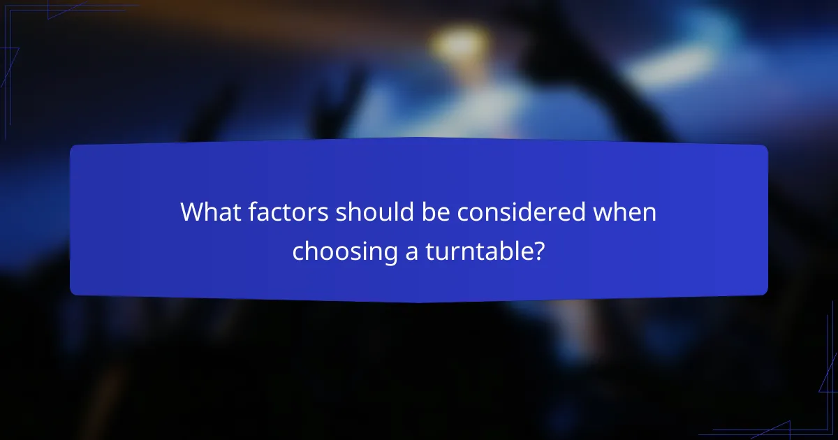 What factors should be considered when choosing a turntable?