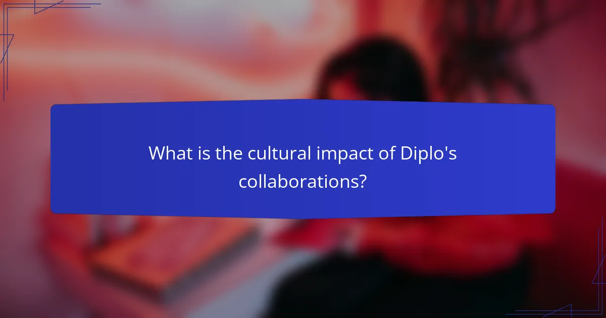 What is the cultural impact of Diplo's collaborations?