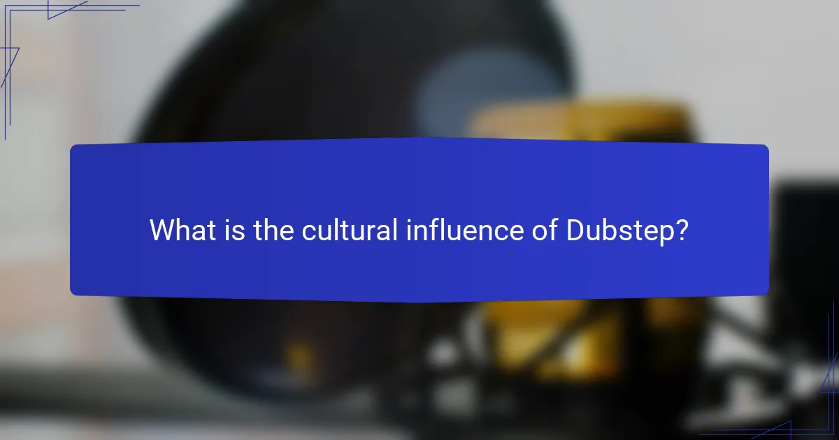 What is the cultural influence of Dubstep?