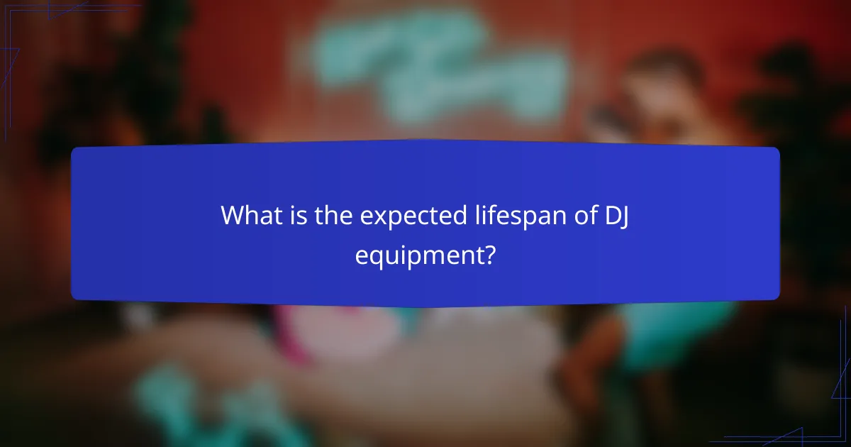 What is the expected lifespan of DJ equipment?