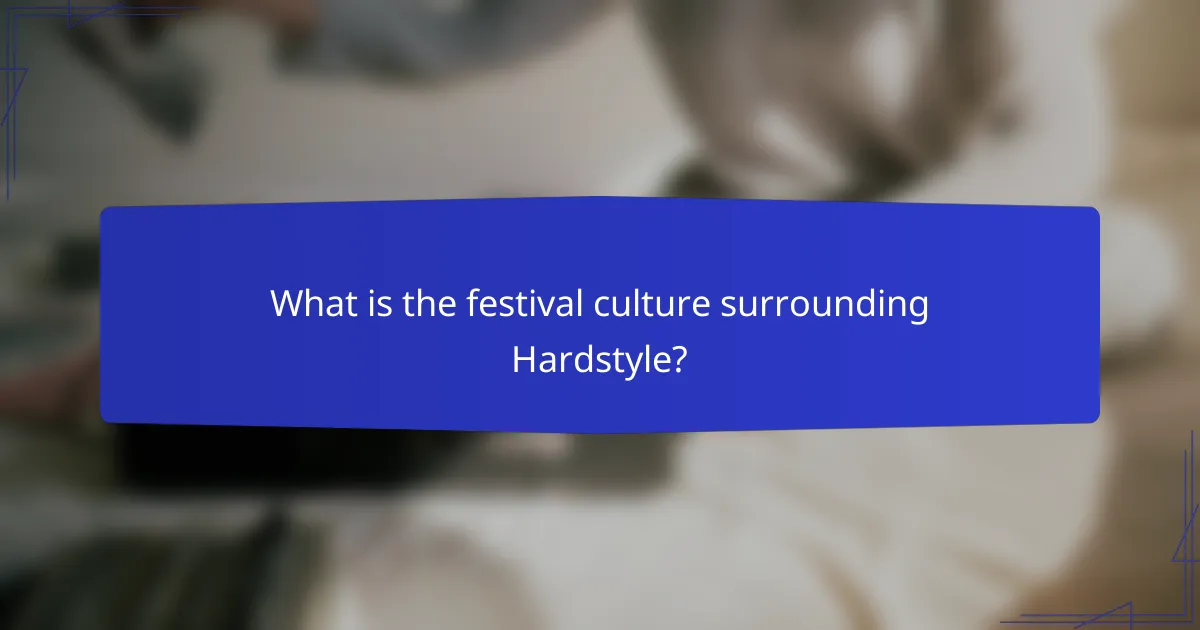 What is the festival culture surrounding Hardstyle?
