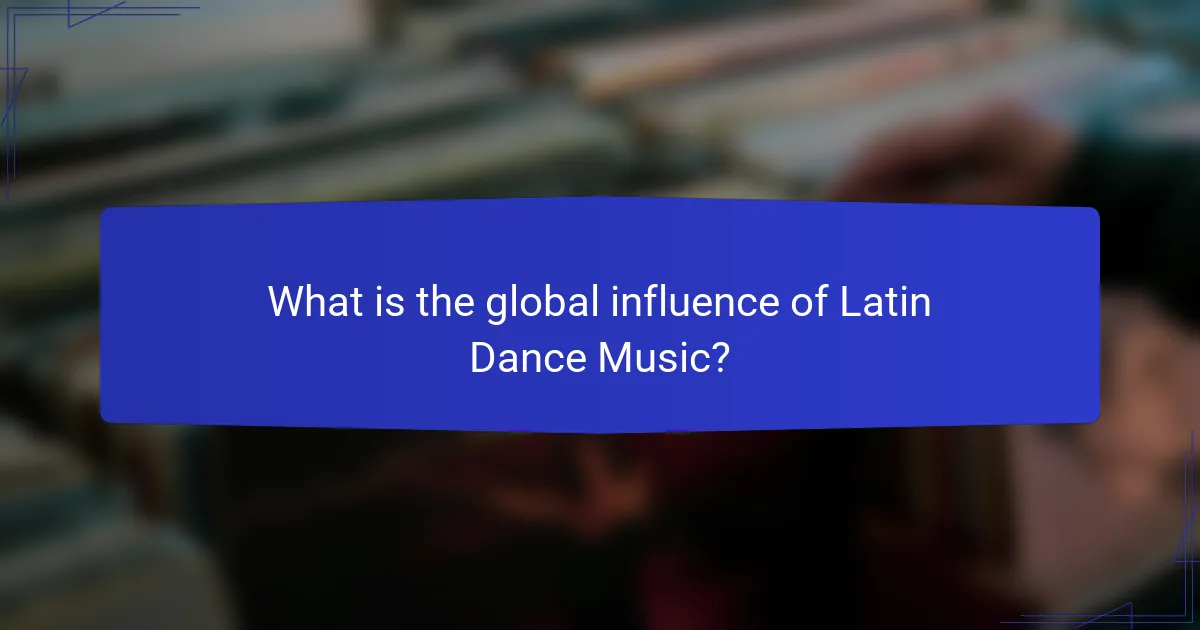 What is the global influence of Latin Dance Music?
