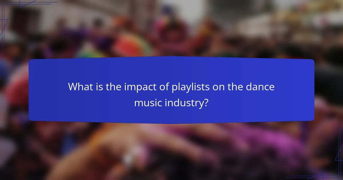 What is the impact of playlists on the dance music industry?