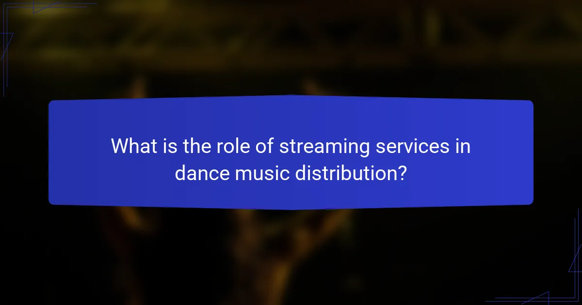 What is the role of streaming services in dance music distribution?