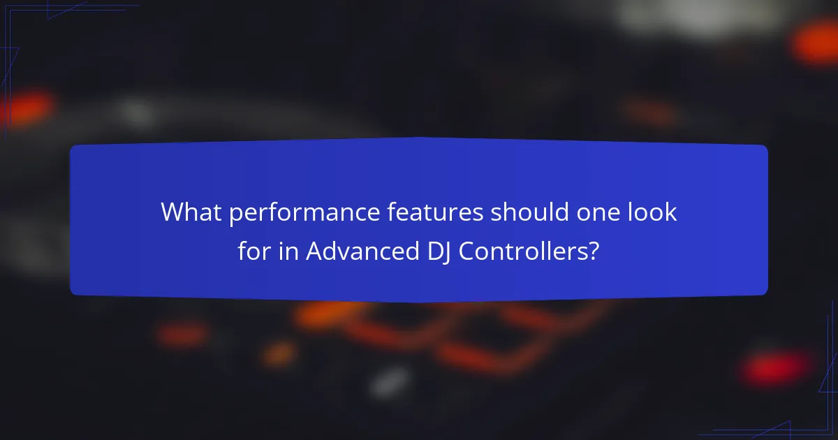 What performance features should one look for in Advanced DJ Controllers?