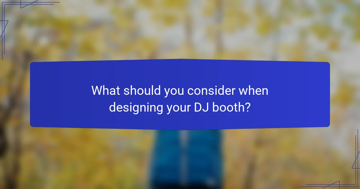 What should you consider when designing your DJ booth?