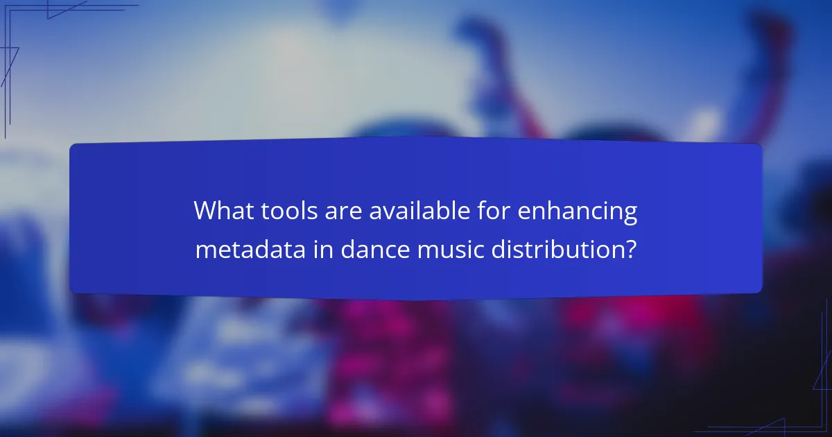 What tools are available for enhancing metadata in dance music distribution?