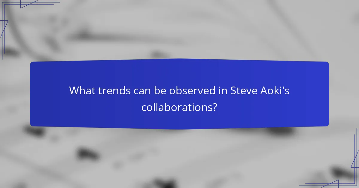 What trends can be observed in Steve Aoki's collaborations?