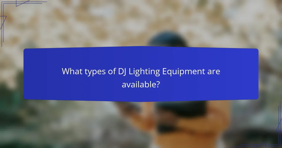 What types of DJ Lighting Equipment are available?