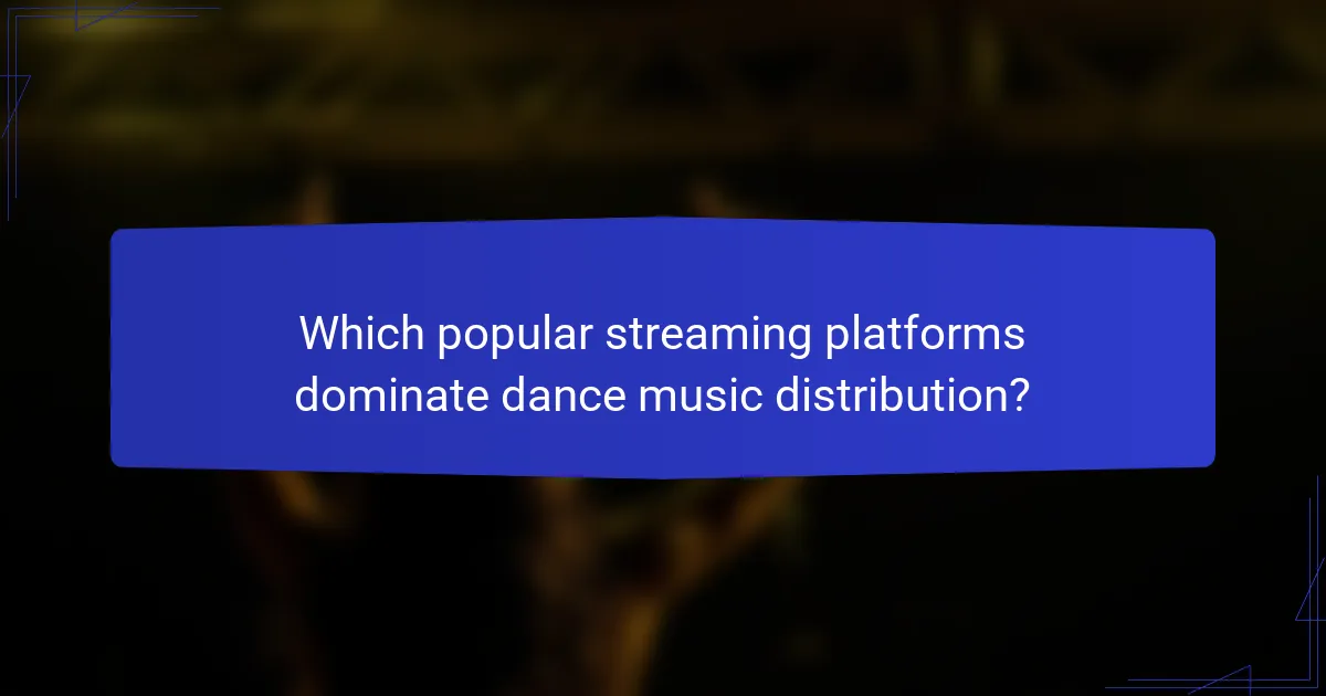 Which popular streaming platforms dominate dance music distribution?