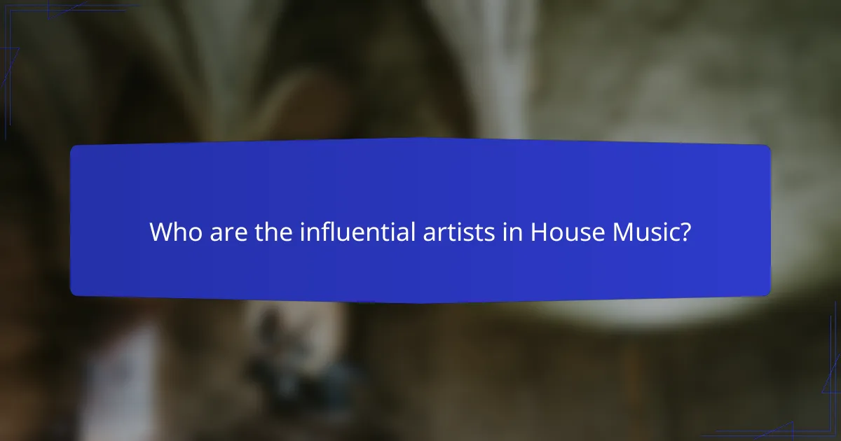 Who are the influential artists in House Music?