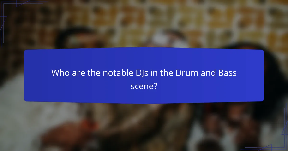Who are the notable DJs in the Drum and Bass scene?